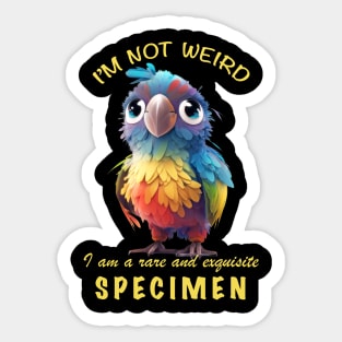 Parrot I'm Not Weird I'm A Rare and Exquisite Specimen Cute Adorable Funny Quote Sticker